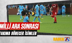 Milli Ara Sonrası Trabzonspor'da Takıma Dönecek Futbolcular
