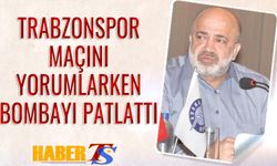 Trabzonspor Karşılaşmasını Yorumlarken Bombayı Patlattı