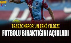 Trabzonspor'un Eski Yıldızı Futbolu Bıraktığını Açıkladı