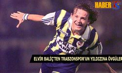 Elvir Baliç'ten Trabzonspor'un Yıldızına Övgüler