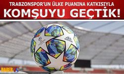 Trabzonspor'un Ülke Puanına Katkısıyla Komşuyu Geçtik