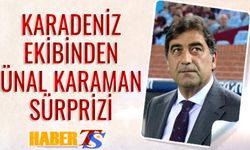 Karadeniz Ekibinden Ünal Karaman Sürprizi