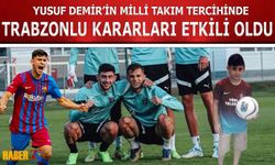 Yusuf Demir’in Milli Takım Tercihinde Trabzon Detayı Ortaya Çıktı