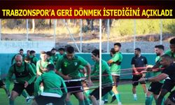 Trabzonspor'a Geri Dönmek İstediğini Açıkladı