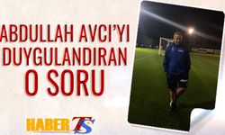 Abdullah Avcı'yı Duygulandıran Soru