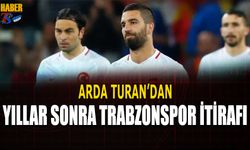 Arda Turan'dan Yıllar Sonra Trabzonspor İtirafı