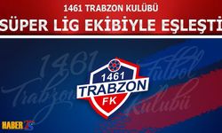 1461 Trabzon Süper Lig Ekibiyle Eşleşti