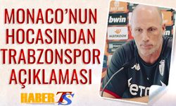 Monaco Teknik Direktöründen Trabzonspor Açıklaması