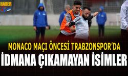 Monaco Maçı Öncesi Trabzonspor'da İdmana Katılmayan İsimler