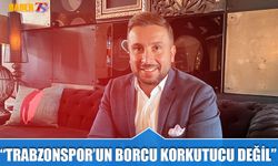 Birhan Emre Yazıcı: Trabzonspor'un Borcu Korkutucu Değil