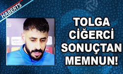 Tolga Ciğerci'nin Maç Sonu Açıklamaları