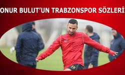 Onur Bulut'un Trabzonspor Sözleri