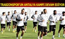 Trabzonspor'un Antalya Kampı Devam Ediyor