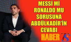 Messi mi Ronaldo mu Sorusuna Abdülkadir'in Cevabı