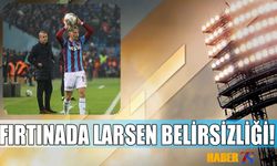 Trabzonspor'da Larsen Belirsizliği