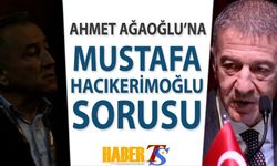 Başkan Ahmet Ağaoğlu'na Mustafa Hacıkerimoğlu Sorusu