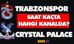 Trabzonspor - Crystal Palace Maçı Saat Kaçta? Hangi Kanalda?