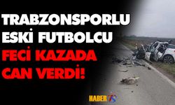 Trabzonspor'un Eski Futbolcusu Feci Kazada Can Verdi!