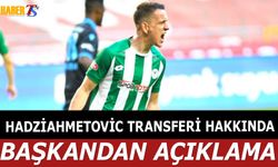 Amir Hadziahmetovic Transferi Hakkında Başkandan Açıklama