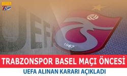 Trabzonspor Basel Maçı Öncesi UEFA'dan Açıklama