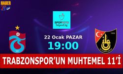 Trabzonspor İstanbulspor Karşılaşması Muhtemel 11'leri