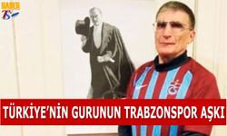 Türkiye'nin Gururunun Trabzonspor Aşkı