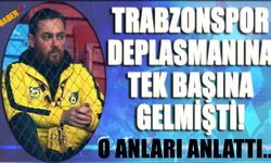 Trabzonspor Deplasmanına Tek Başına Gelmişti.. O Taraftar Konuştu!