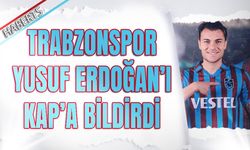 Trabzonspor Yusuf Erdoğan'ı KAP'a Bildirdi