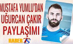 Mustafa Yumlu'dan Uğurcan Çakır Paylaşımı
