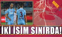 Trabzonspor'da İki İsim Sınırda