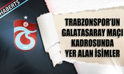 Trabzonspor'un Galatasaray Maçı Kamp Kadrosu Belli Oldu