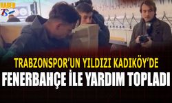 Trabzonspor'un Yıldızı Kadıköy'de Fenerbahçe İle Yardım Topladı