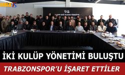 İki Kulüp Yönetimi Buluştu! Trabzonspor'u İşaret Ettiler