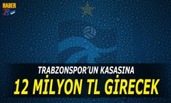 Trabzonspor'un Kasasına 12 Milyon TL Girecek