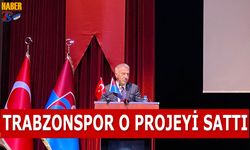 Trabzonspor O Projeyi Sattı