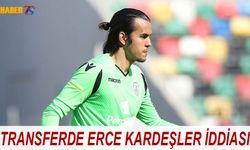 Erce Kardeşler İçin Sürpriz Transfer İddiası