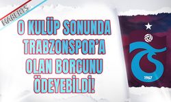 O Kulüp Trabzonspor'a Borcunu Sonunda Ödedi