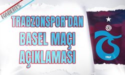 Trabzonspor'dan Basel Maçı Açıklaması