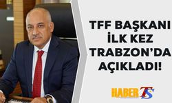 TFF Başkanı Büyükekşi O Kampanyayı Trabzon'da Açıkladı!