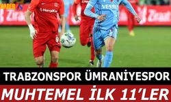 Trabzonspor Ümraniyespor Maçı Muhtemel Kadroları