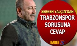 Sergen Yalçın'dan Trabzonspor Sorusuna Cevap