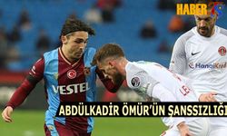 Abdülkadir Ömür'ün Şanssızlığı