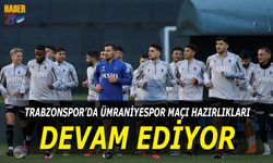 Trabzonspor'un Ümraniyespor Maçı Hazırlıkları Devam Ediyor