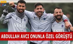 Abdullah Avcı Onunla Özel Görüştü