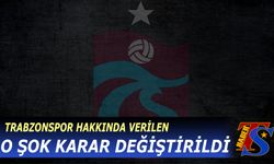 Trabzonspor Hakkında Verilen O Karar Değiştirildi