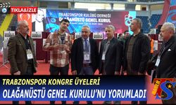 Trabzonspor Kongre Üyeleri Olağanüstü Genel Kurul'u Yorumladı
