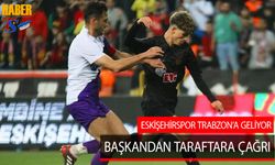 Eskişehirspor Trabzon'a Geliyor! Başkandan Taraftara Çağrı