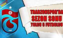 Trabzonspor'da Sezon Sonu Yolcu 5 Futbolcu