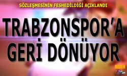 Sözleşmesi Feshedildi! Trabzonspor'a Dönüyor