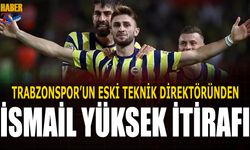 Trabzonspor'un Eski Teknik Direktöründen İsmail Yüksek İtirafı